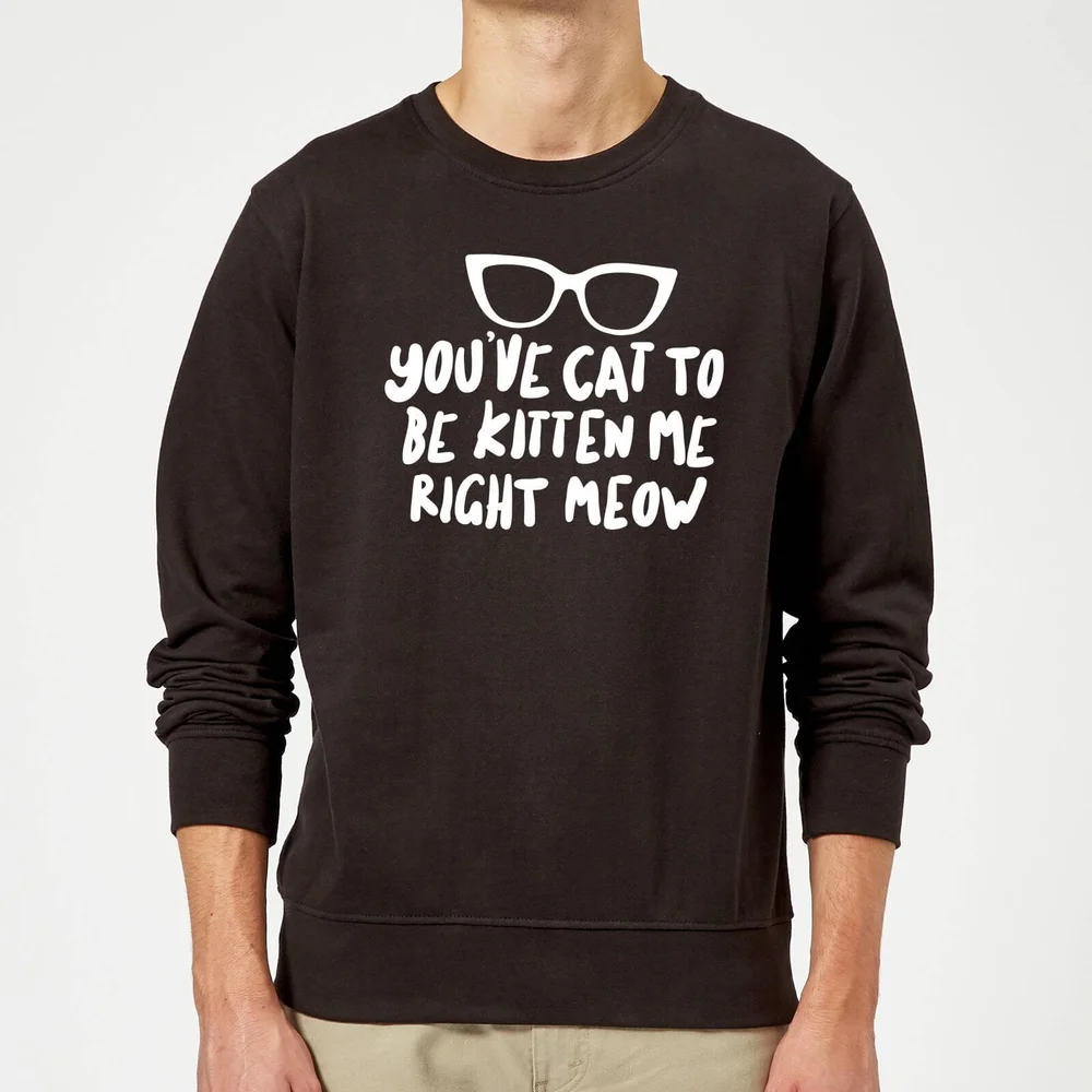 You've Cat To Be Kitten Me Sweatshirt - Black - S - Black Image 1