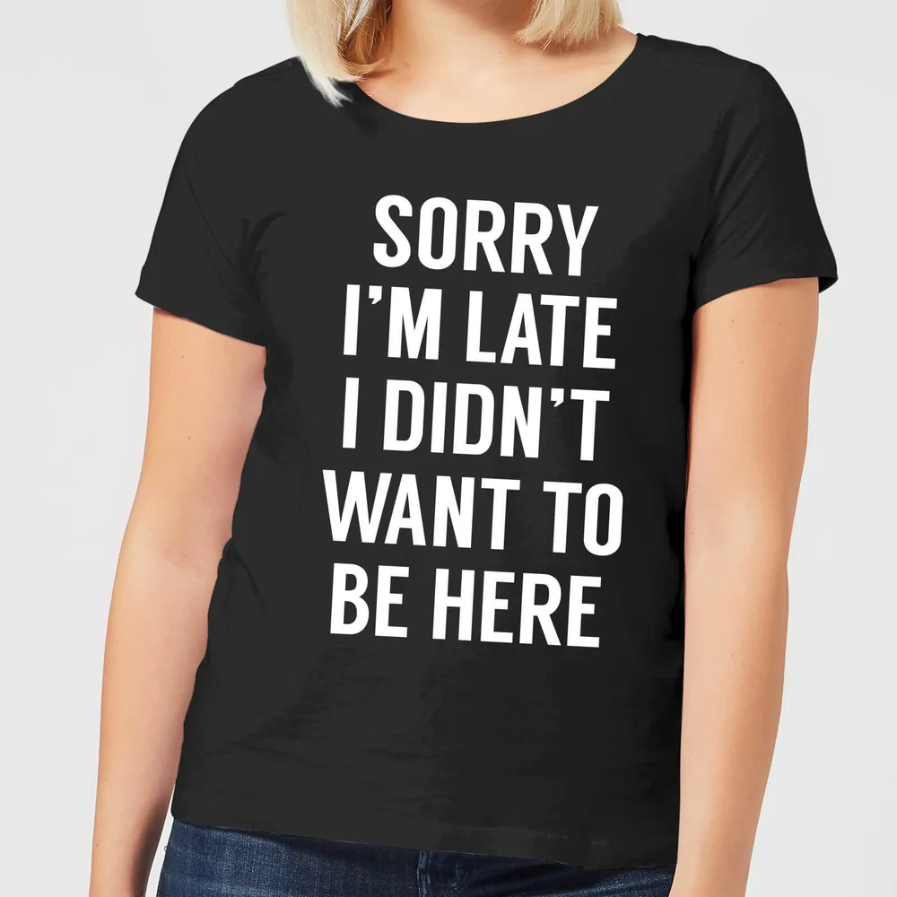 Sorry Im Late I didnt Want to be Here Women's T-Shirt - Black - 3XL Image 1