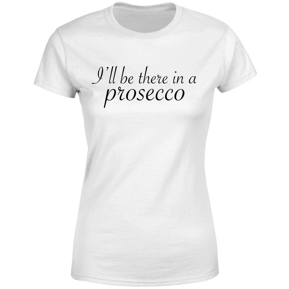 I'll be there in a Prosecco Women's T-Shirt - White - S - White Image 1