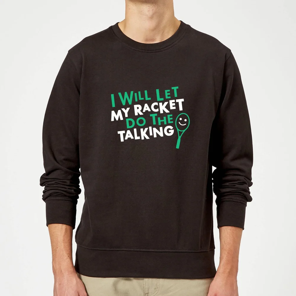 I will let my Racket do the Talking Sweatshirt - Black - S - Black Image 1