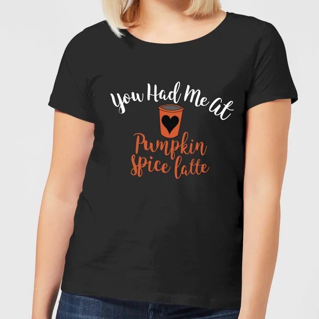 You Had me at Pumpkin Spice Latte Women's T-Shirt - Black