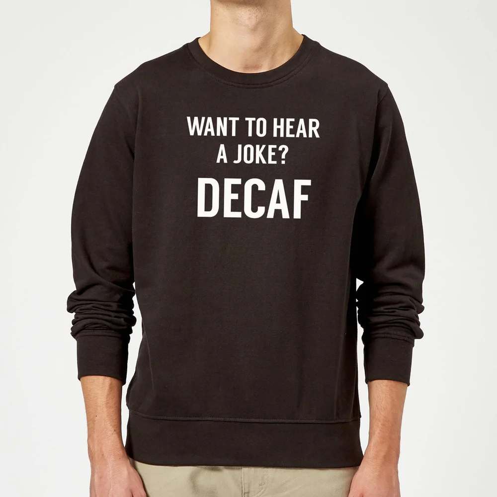 Want to Hear a Joke? Decaf Sweatshirt - Black - S - Black Image 1