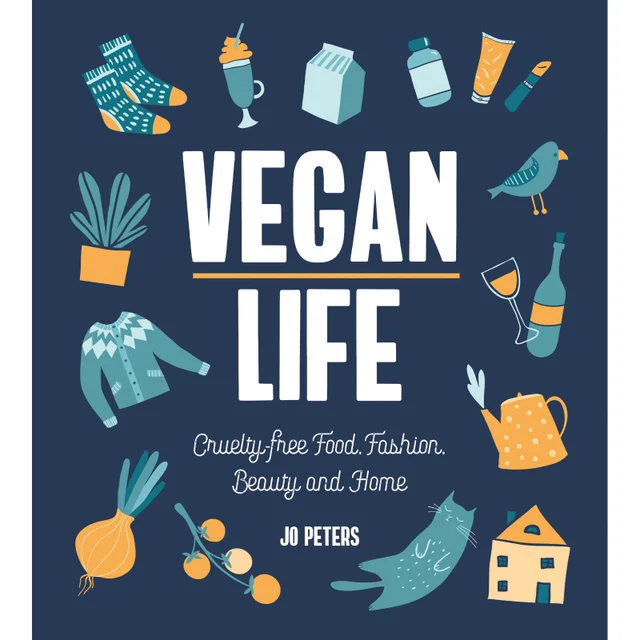 Vegan Life: Cruelty-Free Food, Fashion, Beauty and Home (Hardback)