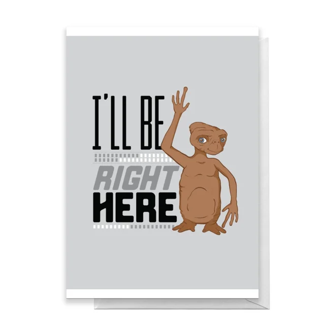 E.T. I'll Be Right Here Greetings Card