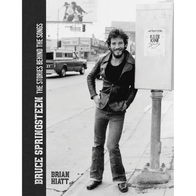 Bruce Springsteen: The Stories Behind the Songs - Brian Hiatt