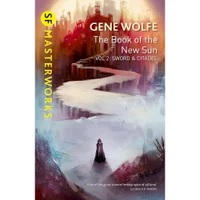 SF Masterworks: Woolfe- The Book of the New Sun Volume 2 Sword & Citadel - Gene Wolfe